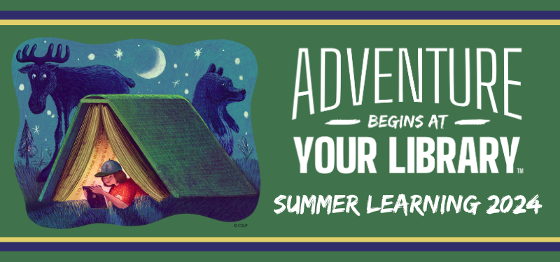 Image of a girl reading from an e-reader inside a tent shaped like a book with a moose and a bear in the background, with text that reads: Adventure Begins at your LIbrary Summer learning 2024